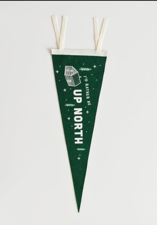 I'd Rather Be Up North Felt Pennant
