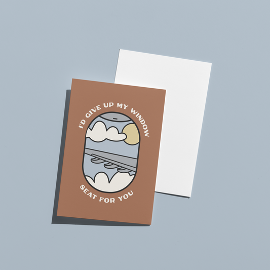 I'd Give Up My Window Seat For You Greeting Card